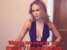 What do you mean by "get dressed?" I am dressed! And I say that we are leaving now!